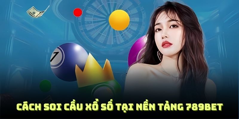 Cách soi cầu xổ số tại nền tảng 